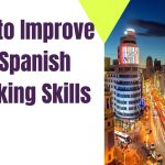 How to Improve Your Spanish Speaking Skills